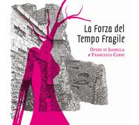Forza Del Tempo Fragile. Opere Di Isabella E Francesco Corni (La)