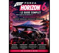 Forza Horizon 6 : Le guide complet: Guide complet du mode débutant à la légende d'Horizon, optimisation experte, exploration du Japon et maîtrise du multijoueur