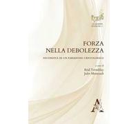 Forza nella debolezza. Fecondità di un paradosso cristologico