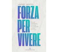 FORZA PER VIVERE: TROVA SPERANZA, SENSO E RISTORO NEI GIORNI DIFFICILI