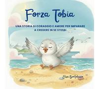 Forza Tobia: Una storia di amore e coraggio per imparare a credere in se stessi