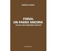 Forza, un passo ancora. Pillole per coscienze educate