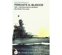 Forzate il blocco. 1940. L'odissea della marina militare italiana