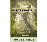 Forze Invisibili: Spiriti della Natura, Forme Pensiero, Fantasmi e Spettri, il Guardiano della Soglia