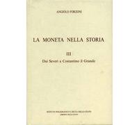 Forzoni,Angiolo. - La Moneta nella storia. Vol.III: Dai Severi a Costantino il G