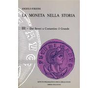 Forzoni,Angiolo. - La moneta nella storia. Vol.III: Dai Severi a Costantino il G