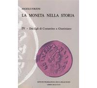 Forzoni,Angiolo. - La moneta nella storia. Vol.IV: Dai figli di Costantino a Giu
