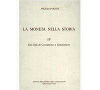 Forzoni,Angiolo. - La moneta nella storia. Vol.IV: Dai figli di Costantino a Giu