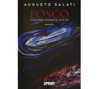 Fosco. L’ultimo istante tutto