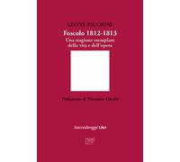 Foscolo 1812-1813. Una stagione esemplare nella vita e nell'opera