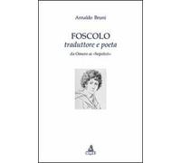 Foscolo traduttore e poeta. Da Omero ai «Sepolcri»
