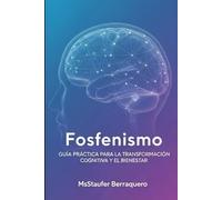 Fosfenismo: Guía Práctica para la Transformación Cognitiva y el Bienestar