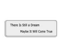 FOSHIN Cartello in plastica acrilica con scritta in inglese "There is still a dream maybe it will come true" (lingua italiana non garantita), 7,6 x 25,4 cm, resistente allo sbiadimento, per interni ed