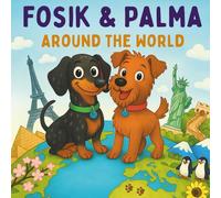 Fosik & Palma - Around the World: Wholesome Animal Adventure Stories for Kids | Picture Book with Dogs, Global Cultures & Life Lessons | Ages 3-10