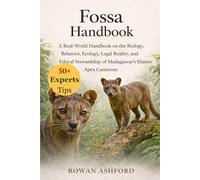 FOSSA HANDBOOK: A Real-World Handbook on the Biology, Behavior, Ecology, Legal Reality, and Ethical Stewardship of Madagascar’s Elusive Apex Carnivore