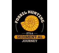 Fossil Hunting - It's a Sedimental Journey: Dinosaur Fossil Journal - Paleontology Notebook for Fossil Hunters and Collectors