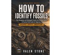 FOSSIL IDENTIFICATION IN THE FIELD: Spot Them Instantly: A Practical Guide for Beginners to Recognize Fossils Quickly and Confidently in Any Landscape