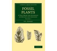 Fossil Plants: A Text-Book for Students of Botany and Geology Volume 1