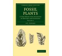 Fossil Plants: A Text-Book for Students of Botany and Geology Volume 2