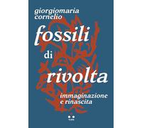 Fossili di rivolta. Immaginazione e rinascita