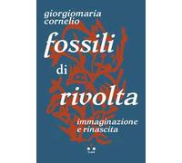 Fossili di rivolta. Immaginazione e rinascita