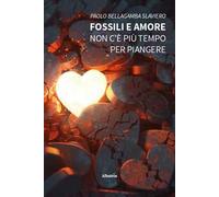 Fossili e amore. Non c’è più tempo per piangere