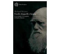 Fossili, fringuelli e fuegini. Le avventure e le scoperte di Charles Darwin