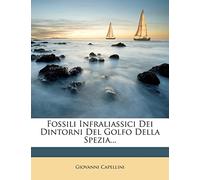 Fossili Infraliassici Dei Dintorni del Golfo Della Spezia...