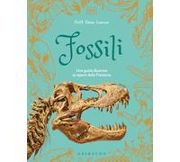 Fossili. Una guida illustrata ai reperti della preistoria
