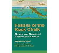 Fossils of the Rock Chalk: Bones and Beasts of Cretaceous Kansas