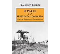 FOSSOLI E LA RESISTENZA LOMBARDA. LEOPOLDO GASPAROTTO E ANTONIO MANZI - BALDINI