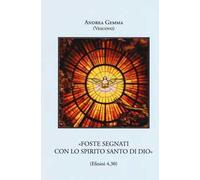 «Foste segnati con lo Spirito Santo di Dio» (Efesini 4,30). Ediz. ampliata