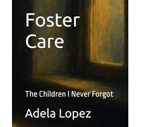 Foster Care: The Children I Never Forgot