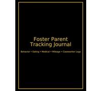 Foster Parent Daily Tracking Journal: Behavior, Eating, Medical, Mileage & Caseworker Logs | 150-Page 8.5×11 Record-Keeping Workbook for Foster Care ... Behaviors, Appointments, Diet, Incidents,