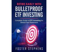 Foster Stephens Retire Early with Bulletproof Etf Investing (Tascabile)