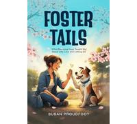 Foster Tails: What Rescuing Dogs Taught Me About Life, Love and Letting Go