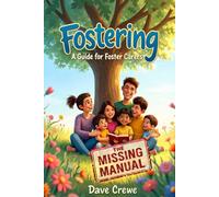 Fostering. A Guide For Foster Carers: The Missing Manual