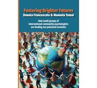 Fostering Brighter Futures: How Small Groups of International Community Psychologists Are Healing Our Polarized Societies