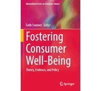 Fostering Consumer Well-Being: Theory, Evidence, and Policy