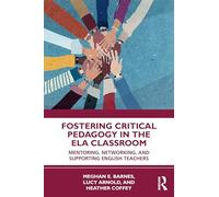 Fostering Critical Pedagogy in the ELA Classroom: Mentoring, Networking, and Supporting English Teachers