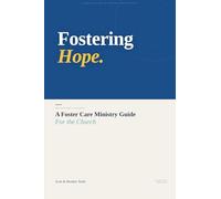 Fostering Hope: A Foster Care Ministry Guide for the Church