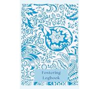 Fostering Logbook - All the important information about your child in one handy book: A Book to Record what happens each day and to store helpful information