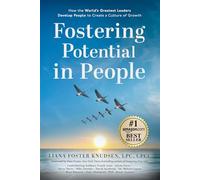 Fostering Potential in People: How the World’s Greatest Leaders Develop People to Create a Culture of Growth