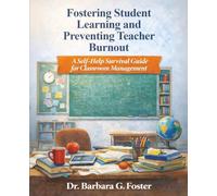 Fostering Student Learning and Preventing Teacher Burnout: A Self-Help Survival Guide for Classroom Management
