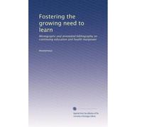 Fostering the growing need to learn: Monographs and annotated bibliography on continuing education and health manpower