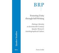 Fostering Unity through Self-Writing: Dialogic Identity in Seventeenth-Century Quaker Women’s Autobiographical Culture