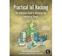 Practical IoT Hacking: The Definitive Guide to Attacking the Internet of Things