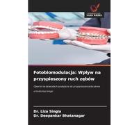 Fotobiomodulacja: Wp¿yw na przyspieszony ruch z¿bów: Oparte na dowodach podej¿cie do przyspieszenia leczenia ortodontycznego