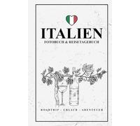 Fotobuch Italien und Reisetagebuch zum Ausfüllen: Reise Fotografie Must Haves / Italien Reisebuch zum Wandern, Urlaub, Camping und Wohnmobil Roadtrip / Reisetagebuch mit Fotos Einkleben / Souvenir