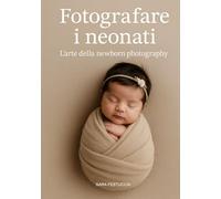 Fotografare i neonati: L’arte della newborn photography